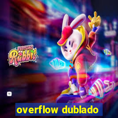 overflow dublado